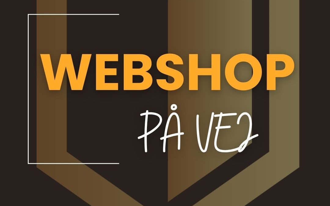 Webshop på vej – vi er i fuld gang